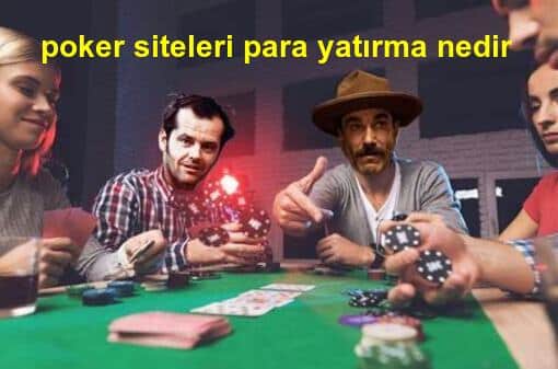 poker siteleri para yatırma nedir